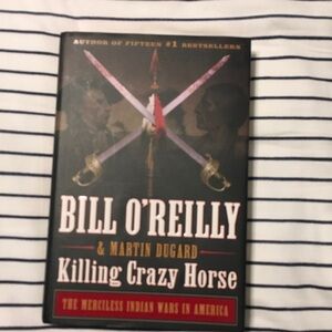 Killing Crazy Horse by Bill O'Reilly and Martin Dugard